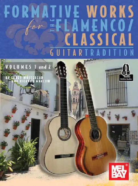 Formative Works for the Flamenco/Classical Guitar Tradition, Volumes 1 and 2 by Corey Whitehead