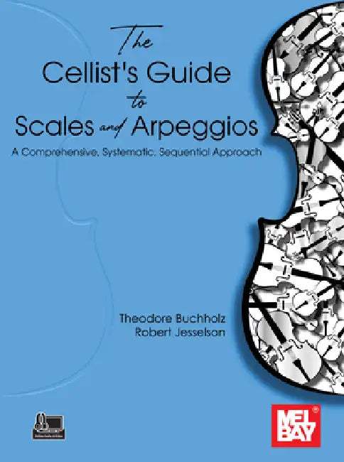 The Cellist's Guide to Scales and Arpeggios: A Comprehensive, Systematic, Sequential Approach by Theodore Buchholz, Robert Jesselson