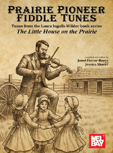 Prairie Pioneer Fiddle Tunes: Tunes from the Laura Ingalls Wilder Book Series the Little House on the Prairie by Janet Farrar Royce