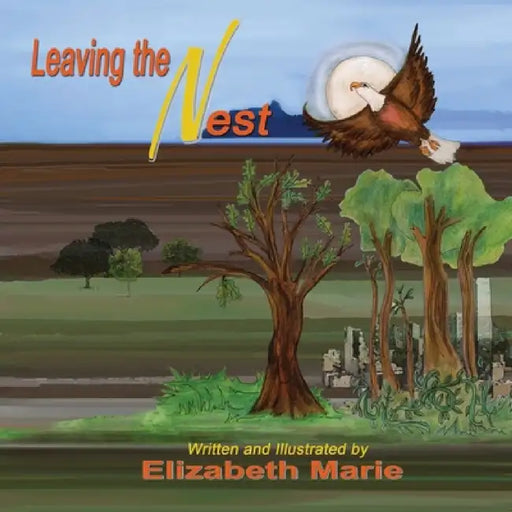 Leaving The Nest by Elizabeth Marie, Elizabeth Marie