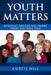 Youth Matters: Building the Life You Want While You Have Time by Curtis Hill