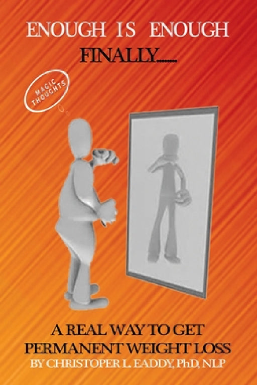 Enough Is Enough: Finally a Real Way to Get Permanent Weight Loss by Christopher L. Eaddy Nlp