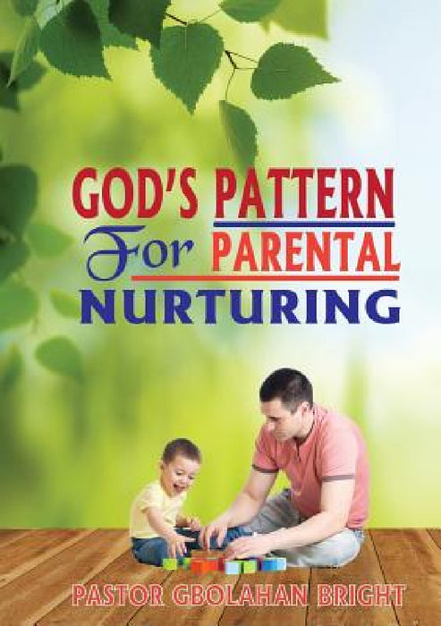 God's Pattern for Parental Nurturing by Pastor Gbolahan Bright