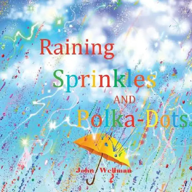 Raining Sprinkles and Polka-Dots by John Wellman