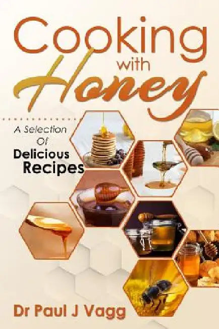Cooking With Honey: A Selection Of Delicious Recipes by Jose Pepitojr