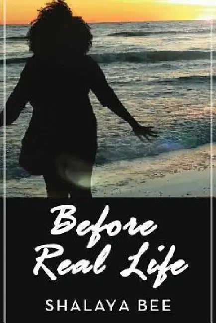 Before Real Life by Shalaya Bee