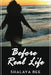 Before Real Life by Shalaya Bee