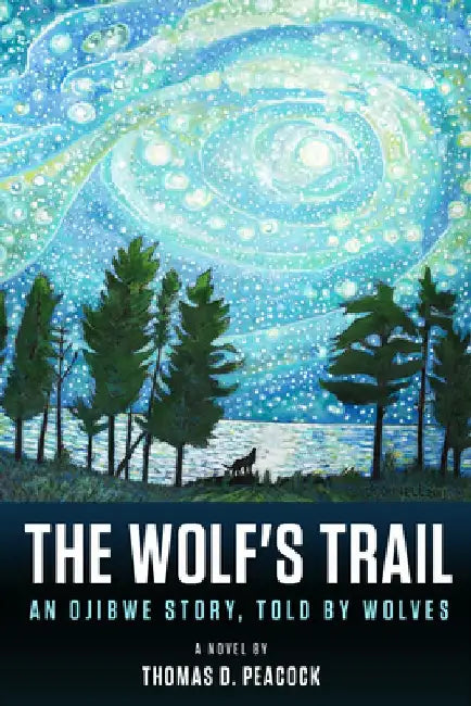 The Wolf's Trail: An Ojibwe Story, Told by Wolves by Thomas D. Peacock
