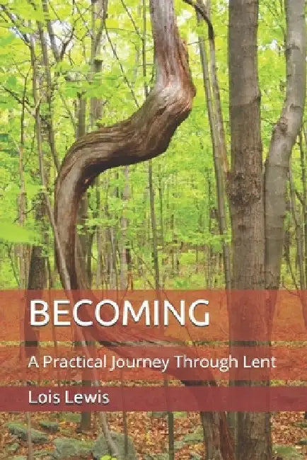Becoming: A Practical Journey Through Lent by Lois Lennon Lewis