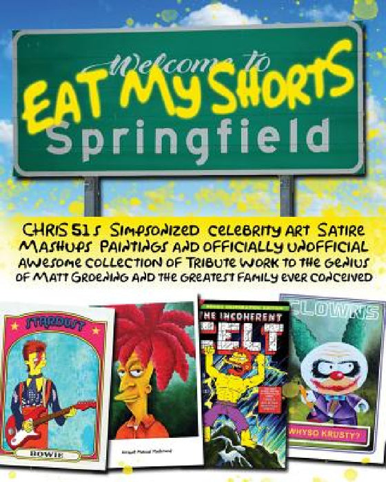 Eat My Shorts: CHRiS 51's Simpsonized celebrity art, satire mashups, paintings and officially unofficial awesome collection of tribut by Chris 51