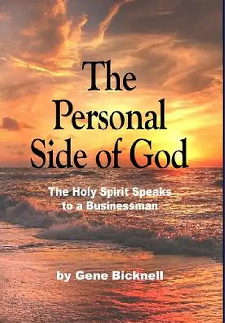 The Personal Side of God: The Holy Spirit Speaks to a Businessman by Gene Bicknell