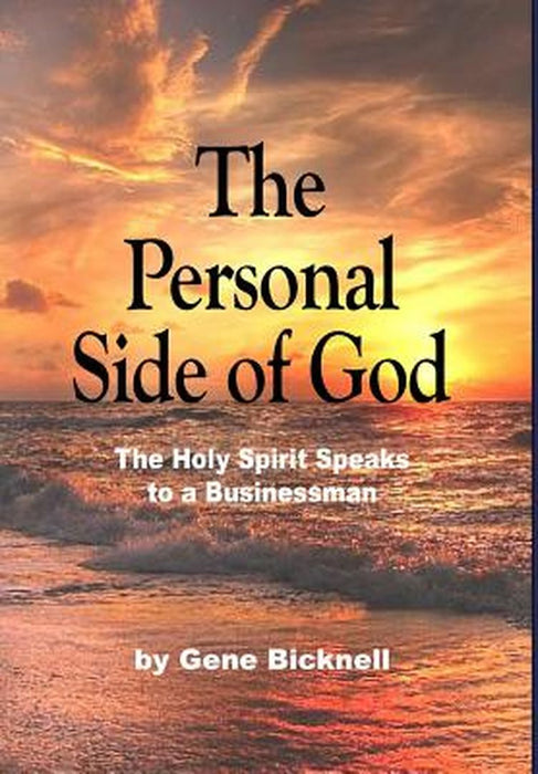 The Personal Side of God: The Holy Spirit Speaks to a Businessman by Gene Bicknell