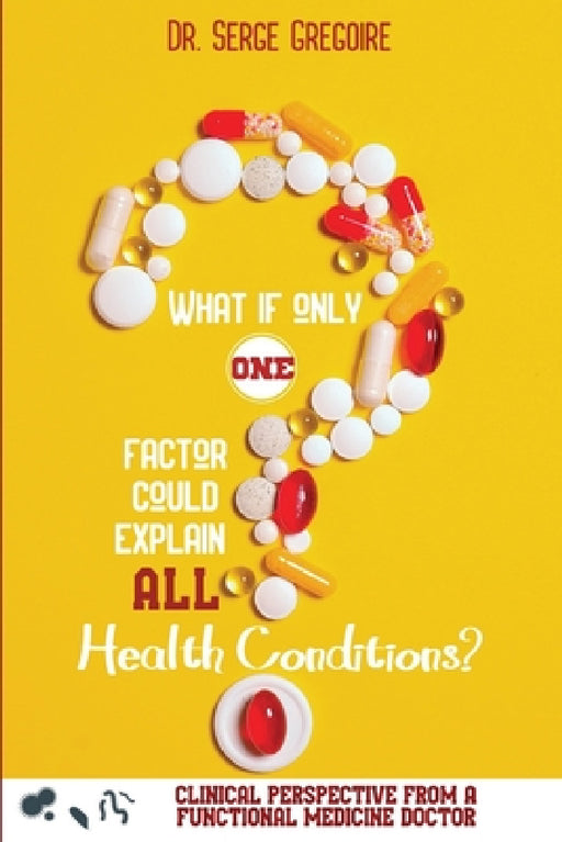 What if only one factor could explain all health conditions? by Serge Gregoire