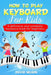 How to Play Keyboard for Kids: a definitive and complete keyboard book for beginners by David Nelson