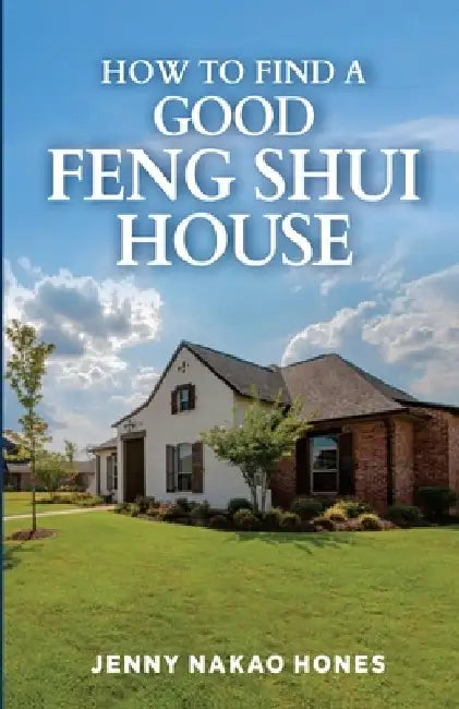 How to Find a Good Feng Shui House by Jenny Nakao Hones