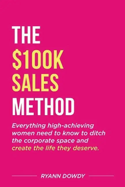 The $100k Sales Method by Ryann Dowdy