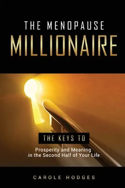 The Menopause Millionaire: A Guide to Prosperity and Meaning in the Second Half of Your Life by Carole Hodges