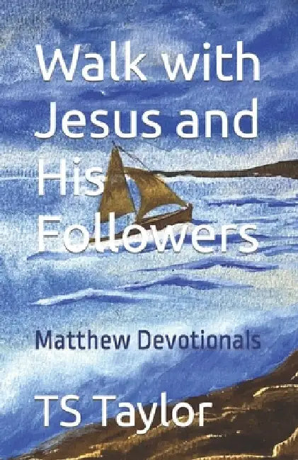 Walk with Jesus and His Followers: Matthew Devotionals by Ts Taylor