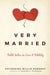 Very Married: Field Notes on Love and Fidelity by Katherine Pershey