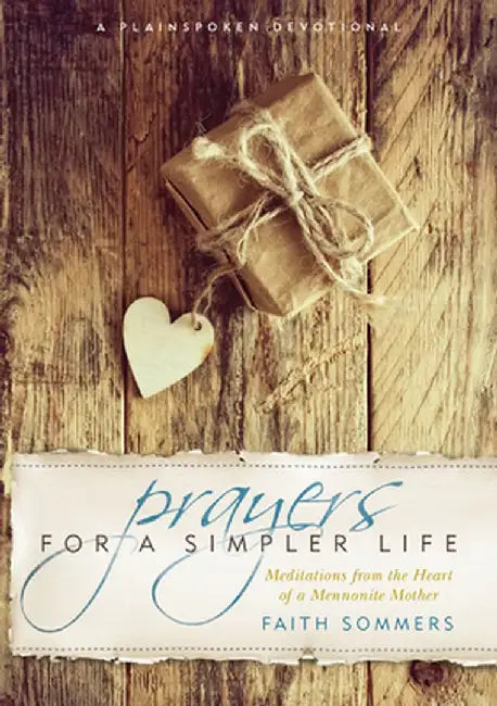 Prayers for a Simpler Life: Meditations from the Heart of a Mennonite Mother by Faith Sommers