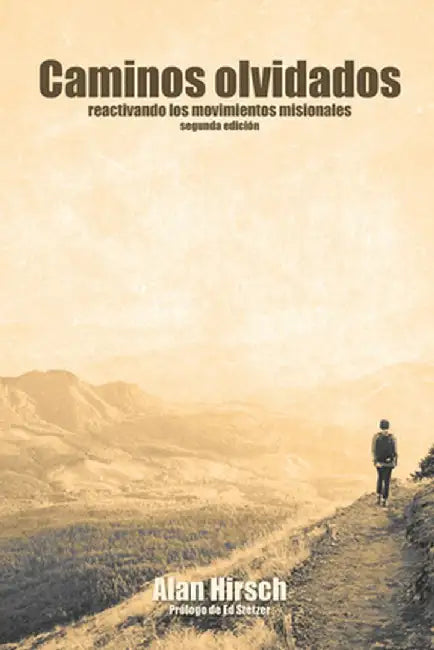 Caminos Olvidados: Reactivando Los Movimientos Apostolicos (Segunda Edicion) (Segunda Edicion) by Alan Hirsch