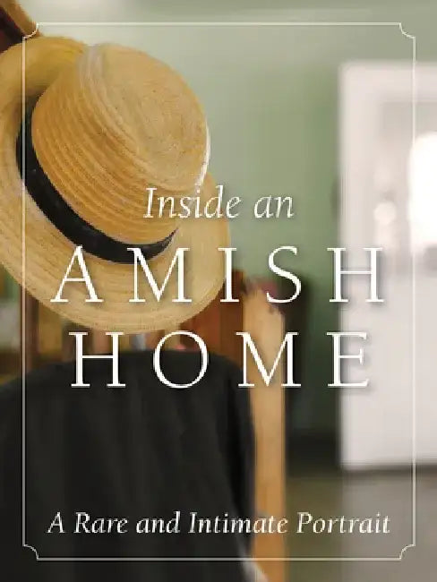 Inside an Amish Home: A Rare and Intimate Portrait by Herald Press Editors