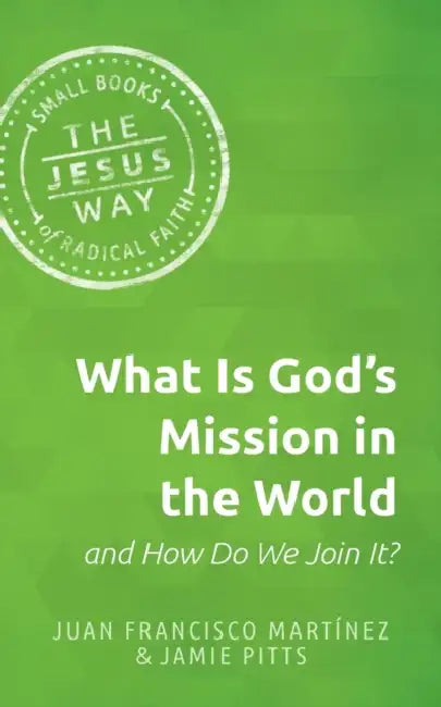 What Is God's Mission in the World and How Do We Join It? by Juan Francisco Martinez