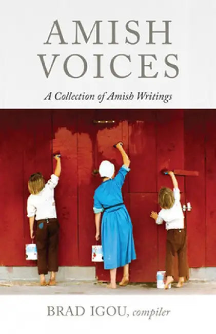 Amish Voices: A Collection of Amish Writings by Brad Igou