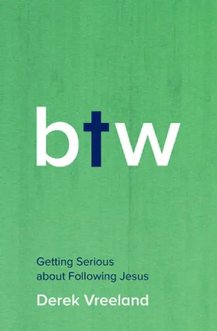 By the Way: Getting Serious about Following Jesus by Derek Vreeland