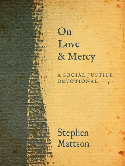 On Love and Mercy: A Social Justice Devotional by Stephen Mattson