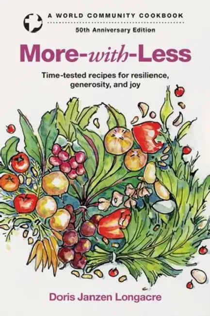 More-With-Less: Time-Tested Recipes for Resilience, Generosity, and Joy by Doris Janzen Longacre
