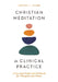 Christian Meditation in Clinical Practice: A Four-Step Model and Workbook for Therapists and Clients by Joshua J. Knabb