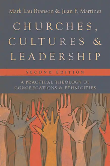 Churches, Cultures, and Leadership: A Practical Theology of Congregations and Ethnicities by Mark Lau Branson
