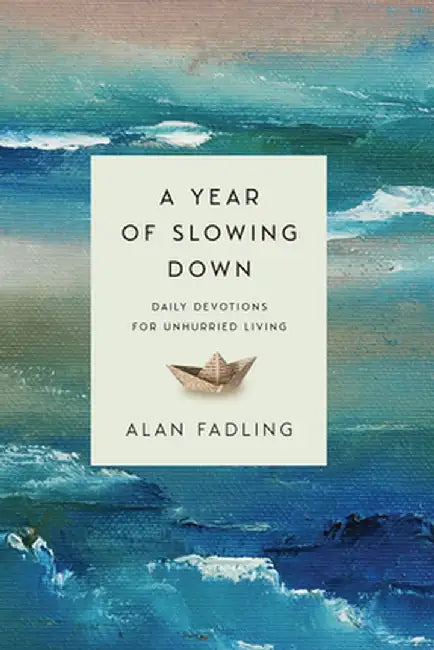 A Year of Slowing Down: Daily Devotions for Unhurried Living by Alan Fadling