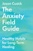The Anxiety Field Guide: Healthy Habits for Long-Term Healing by Jason Cusick