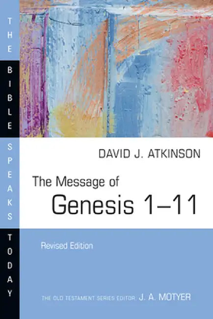 The Message of Genesis 1-11 by David J. Atkinson