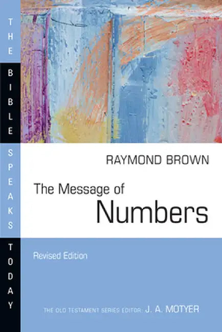 The Message of Numbers: Journey to the Promised Land by Raymond Brown