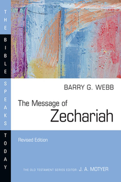 The Message of Zechariah: Your Kingdom Come by Barry G. Webb