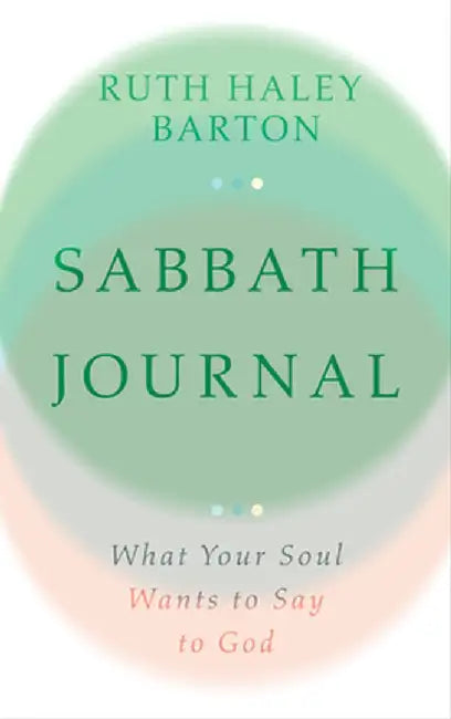 Sabbath Journal: What Your Soul Wants to Say to God by Ruth Haley Barton