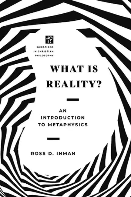 What Is Reality?: An Introduction to Metaphysics by Ross Inman