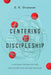 Centering Discipleship: A Pathway for Multiplying Spectators Into Mature Disciples by E. K. Strawser