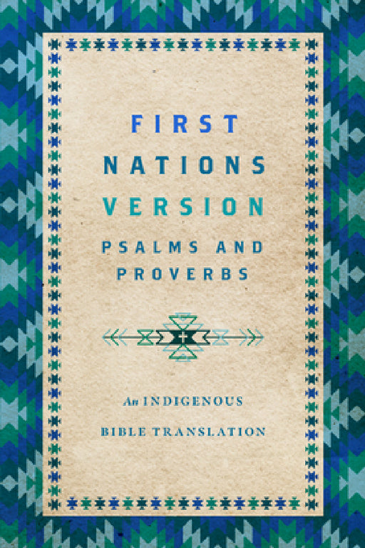 First Nations Version Psalms and Proverbs: An Indigenous Bible Translation by Terry M. Wildman, First Nations Version Translation Counci