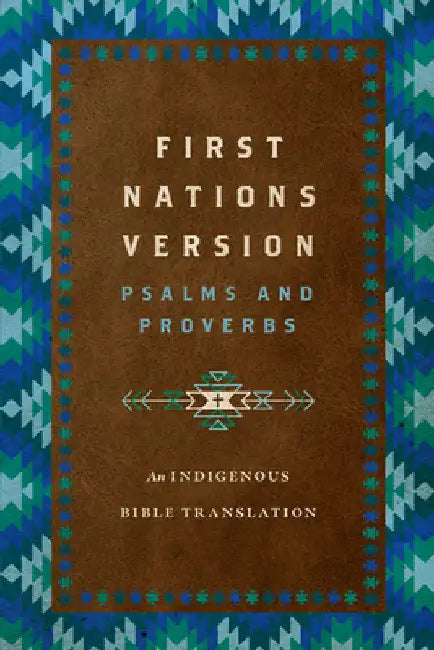 First Nations Version Psalms and Proverbs: An Indigenous Bible Translation by Wildman, Terry M.