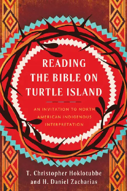 Reading the Bible on Turtle Island: An Invitation to North American Indigenous Interpretation by Zacharias, H. Daniel