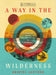 A Way in the Wilderness: Meeting God in the Desolate Places of Scripture--A 6-Week Bible Study with Video Access by Kristel Acevedo