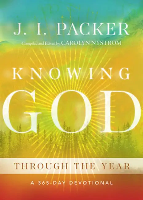 Knowing God Through the Year: A 365-Day Devotional by J. I. Packer