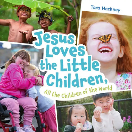 Jesus Loves the Little Children, All the Children of the World: Fresh Lyrics for a Beloved Song by Tara Hackney