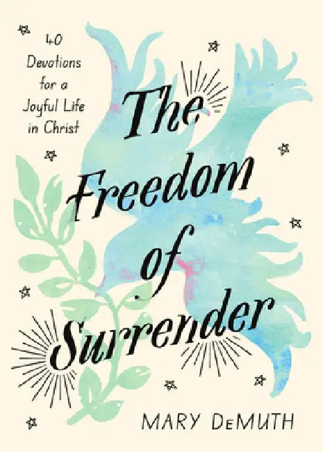 The Freedom of Surrender: Forty Devotions for a Joyful Life in Christ by Demuth, Mary