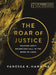 The Roar of Justice: Hearing God's Relentless Call in the Book of Amos-An 8-Week Bible Study with Video Access by Vanessa K. Hawkins