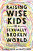 Raising Wise Kids in a Sexually Broken World: A Gospel-Centered Approach by Laurie Krieg, Matt Krieg, Dan Allender